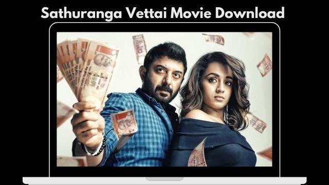 Sathuranga Vettai 2 Movie Download 2022